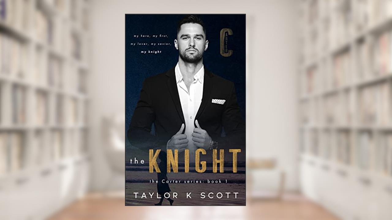 The Knight: The Carter Series - Book 1, written by Taylor K Scott