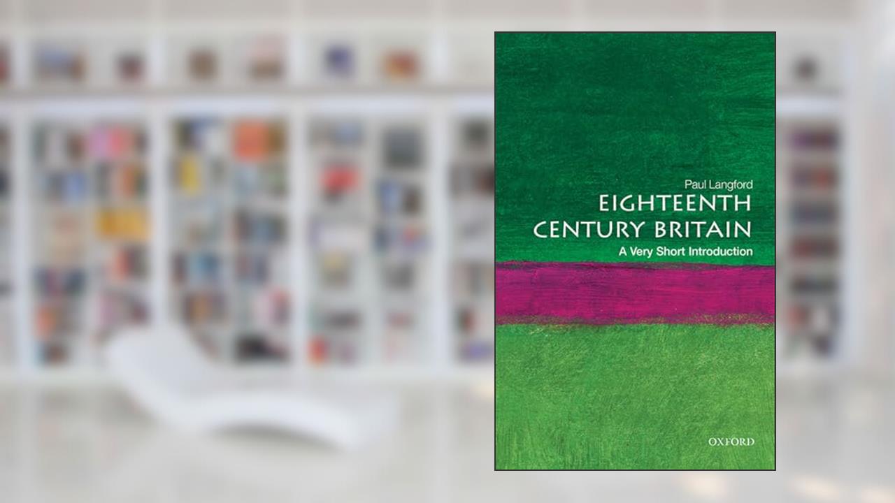 Eighteenth-Century Britain: A Very Short Introduction, written by Paul Langford
