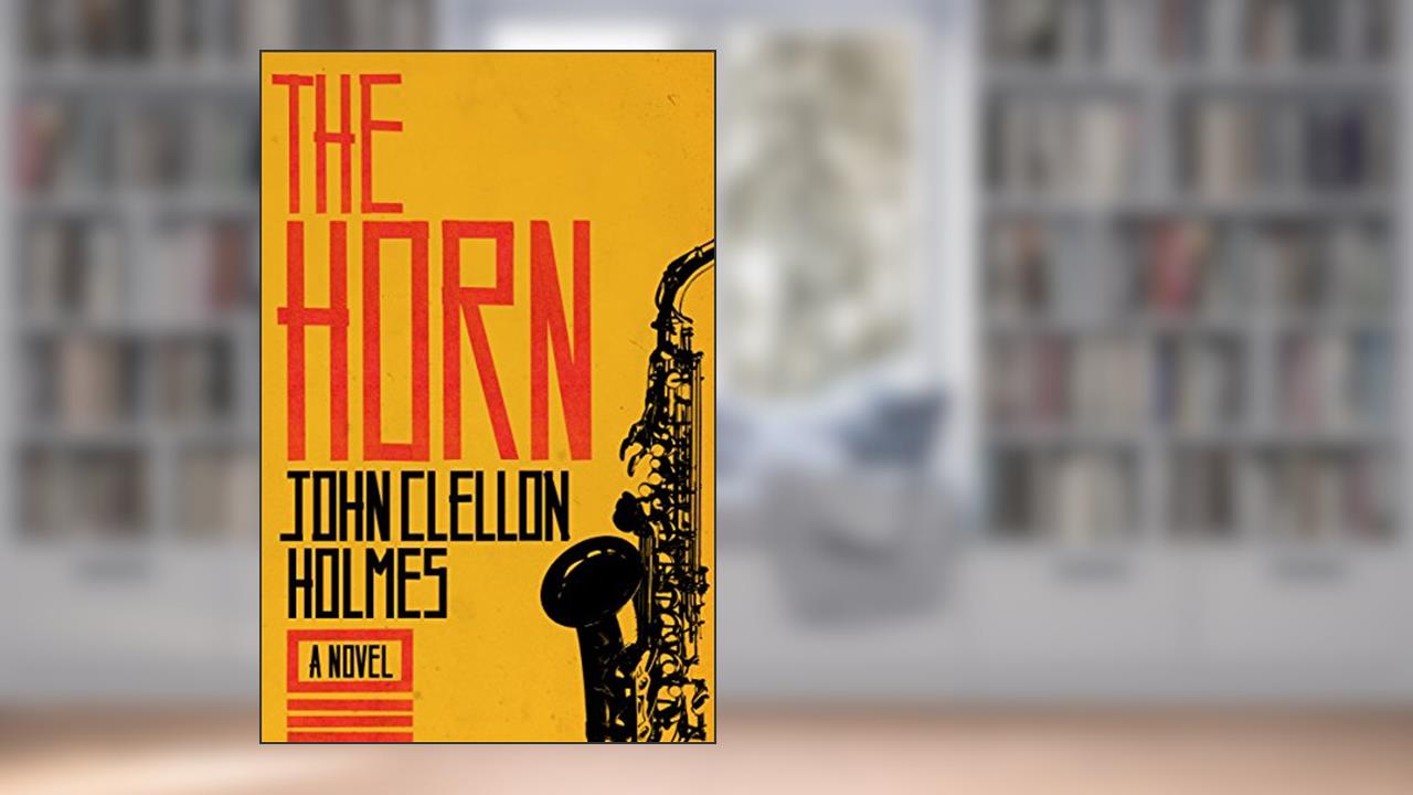The Horn: A Novel, written by John Clellon Holmes