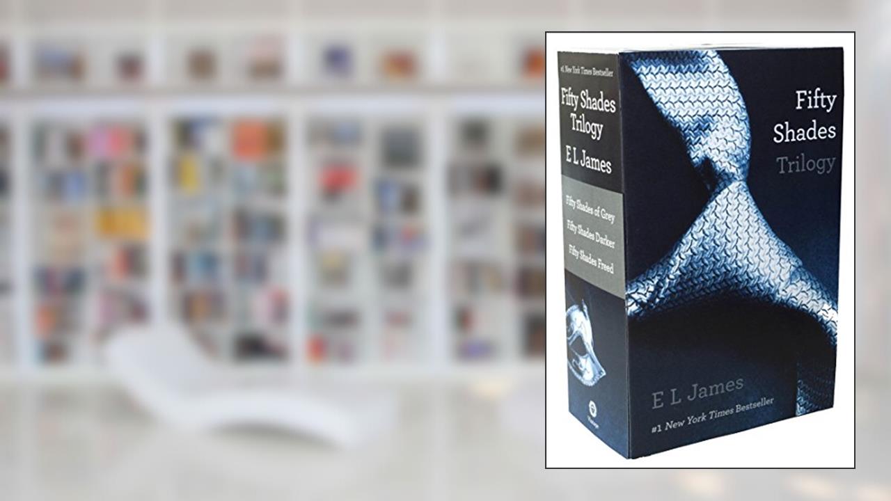 Fifty Shades Trilogy (Fifty Shades of Grey / Fifty Shades Darker / Fifty Shades Freed), written by E L James
