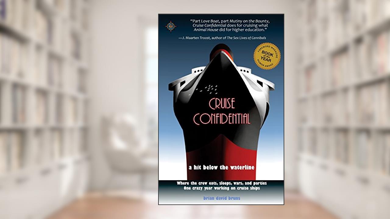 Cruise Confidential: A Hit Below the Waterline: Where the Crew Lives, Eats, Wars, and Parties -- One Crazy Year Working on (Travelers' Tales), written by Brian David Bruns