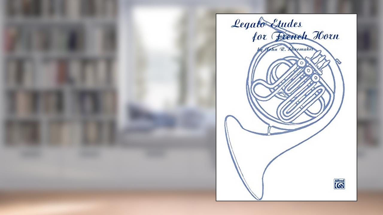 Legato Etudes for French Horn, written by John R. Shoemaker