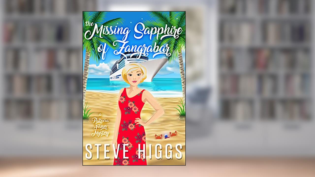 The Missing Sapphire of Zangrabar: A Patricia Fisher Mystery - A Cozy Mystery Adventure (Patricia Fisher Cruise Ship Mysteries Book 1), written by steve higgs