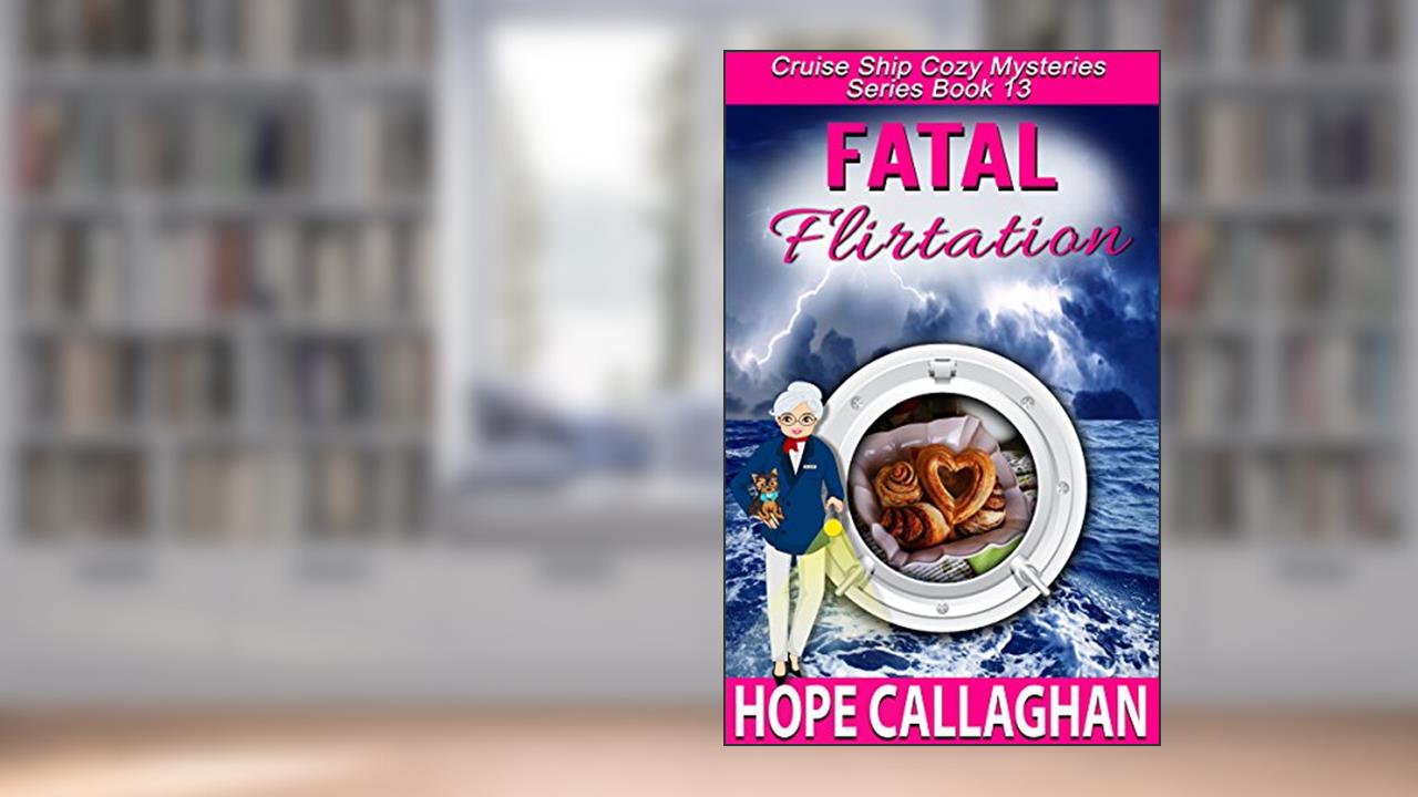 Fatal Flirtation: A Cruise Ship Mystery (Millie's Cruise Ship Mysteries Book 13), written by Hope Callaghan