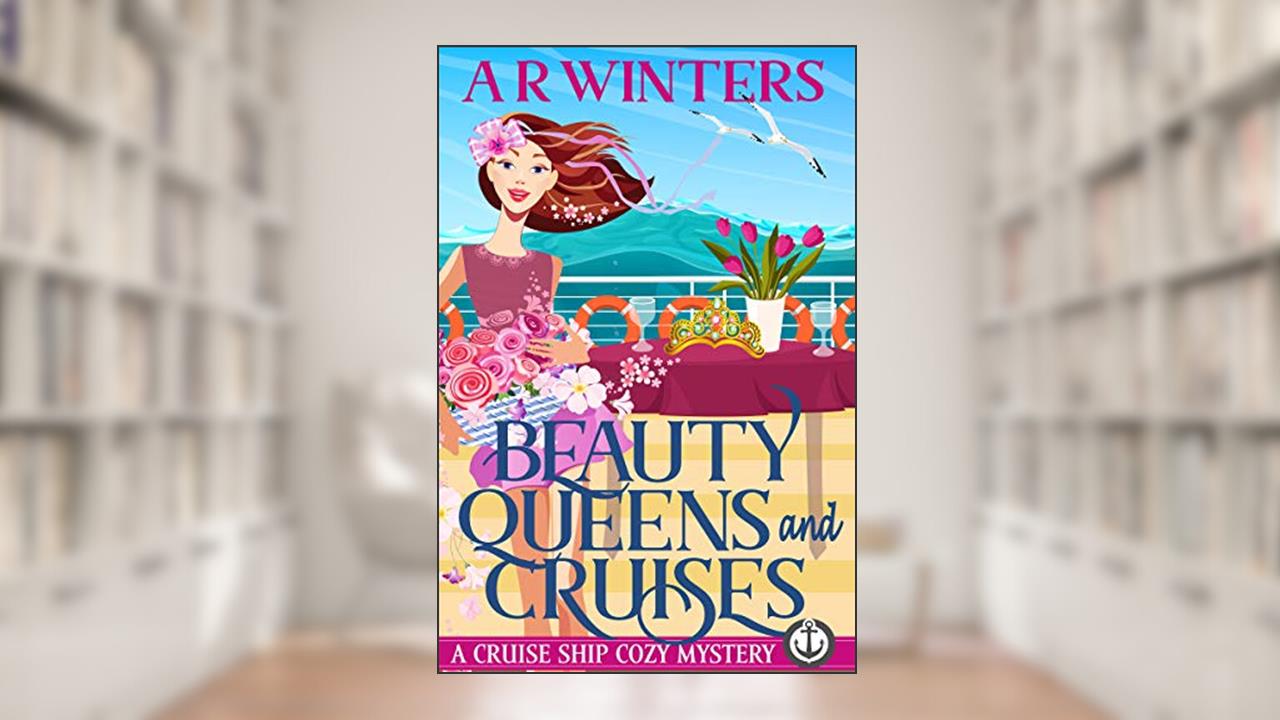 Beauty Queens and Cruises: A Humorous Cruise Ship Cozy Mystery (Cruise Ship Cozy Mysteries Book 4), written by A.R. Winters