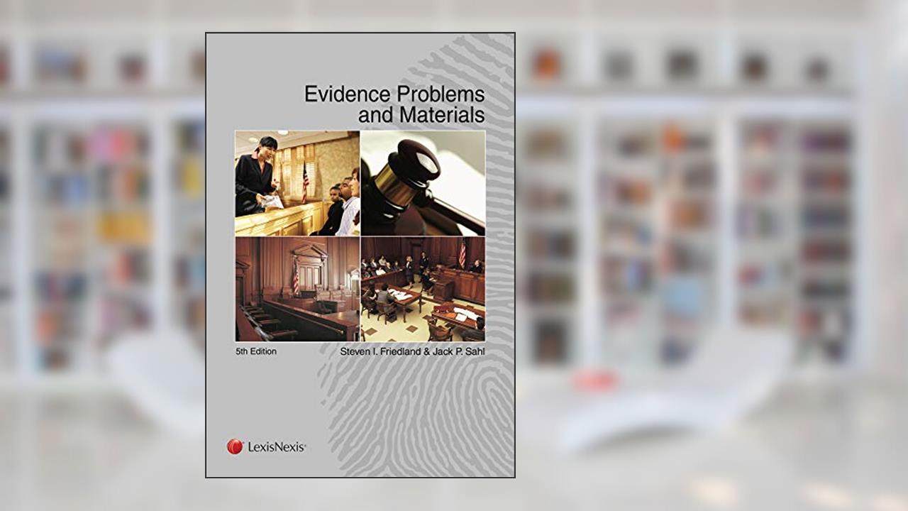 Evidence Problems and Materials, written by Steven Friedland; John Sahl