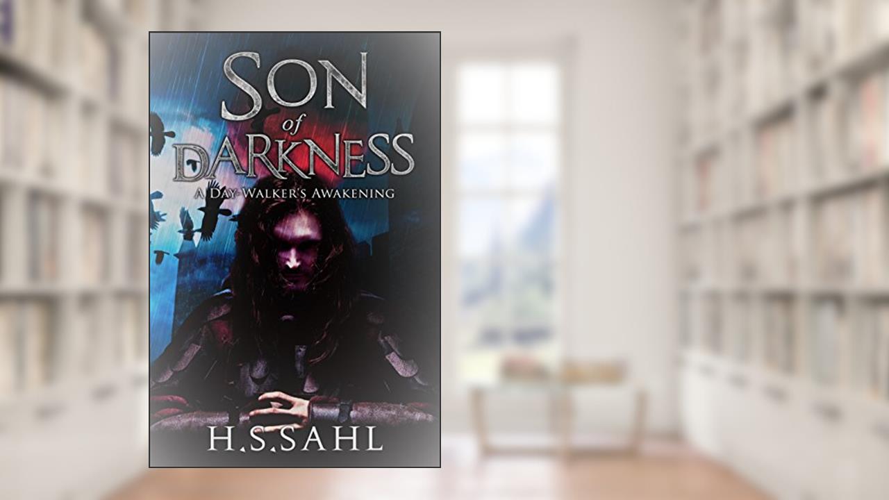 Son of Darkness: A Day-Walker's Awakening, written by H.S. Sahl