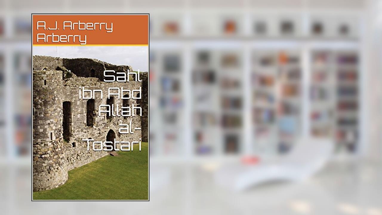 Sahl ibn Abd Allah al-Tostari, written by A.J. Arberry