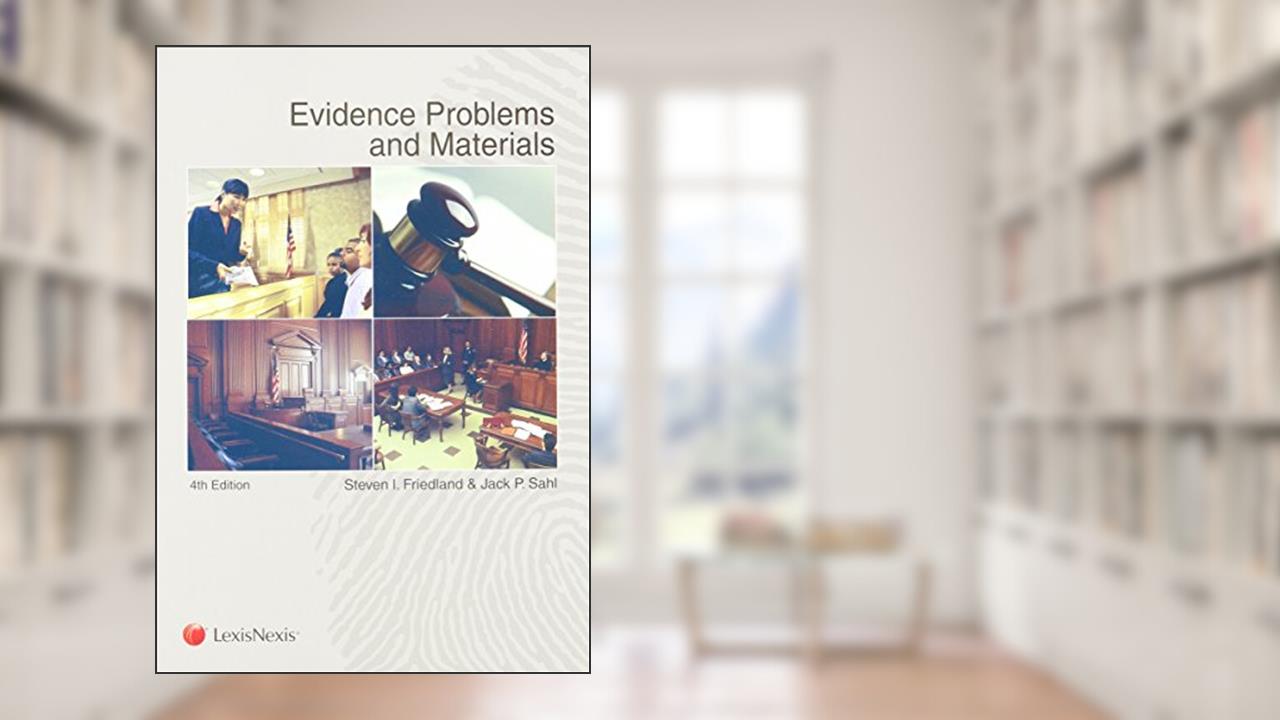 Evidence Problems and Materials, written by Steven Friedland; John Sahl