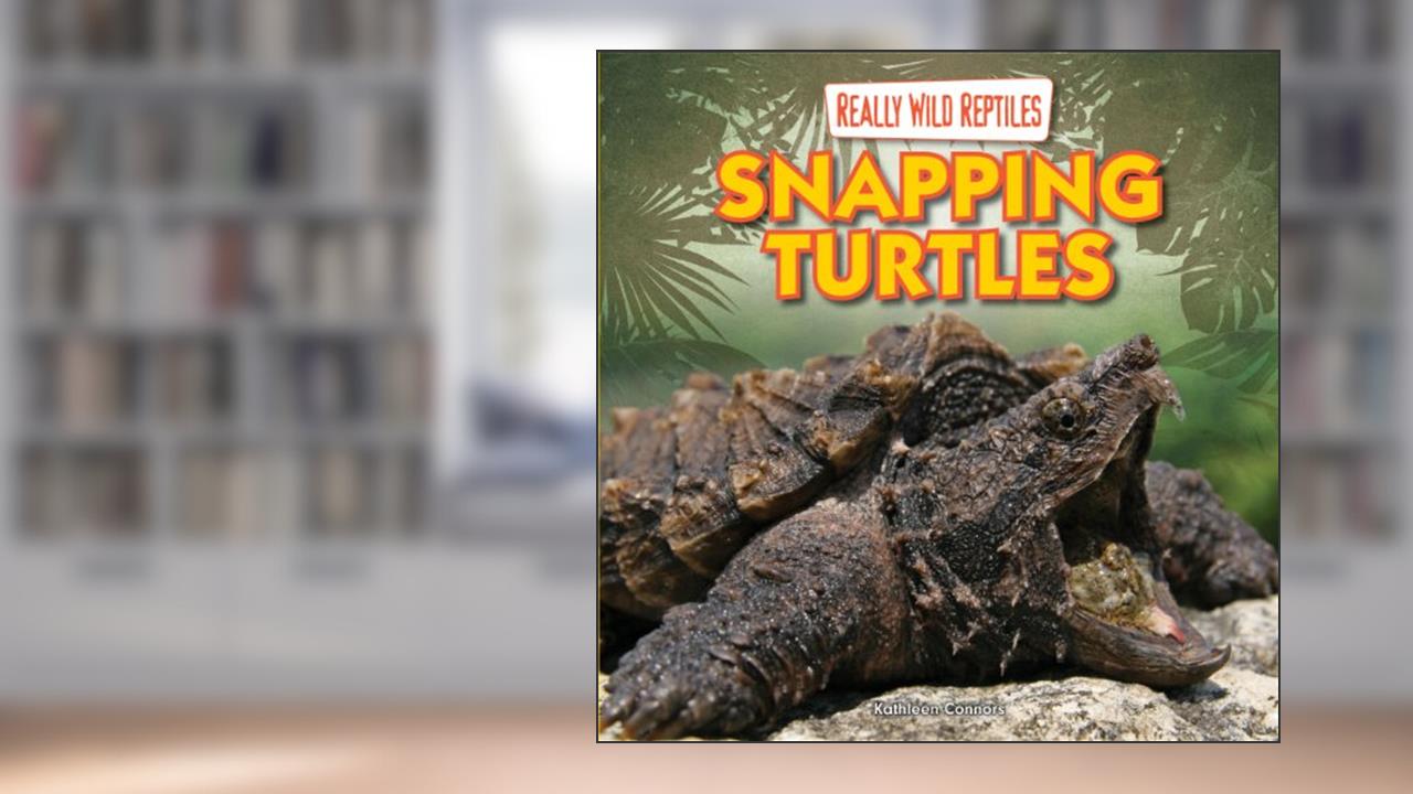 Snapping Turtles (Really Wild Reptiles), written by Kathleen Connors