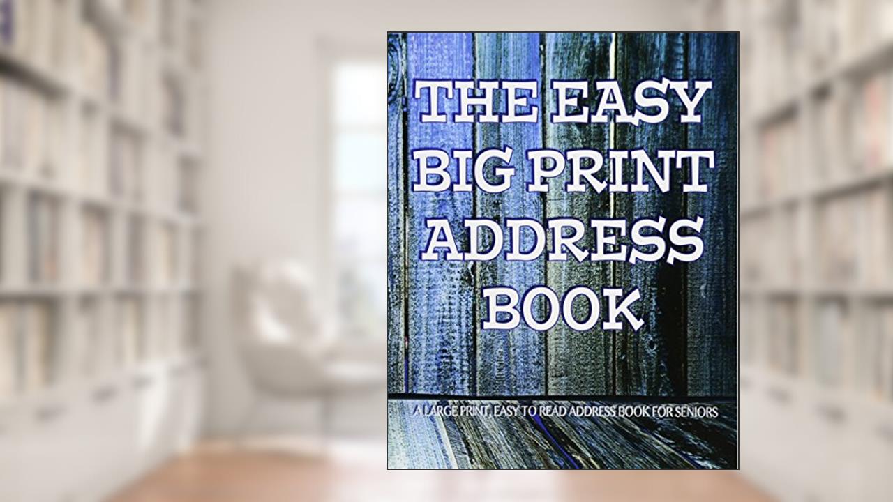 The Easy Big Print Address Book: Large Print Address Book for Seniors (The Senior Series), written by Snapping Turtle Books