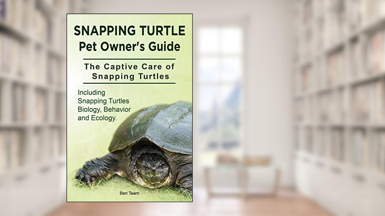 Snapping Turtle Pet Owners Guide. The Captive Care of Snapping Turtles. Including Snapping Turtles Biology, Behavior and Ecology., written by Ben Team
