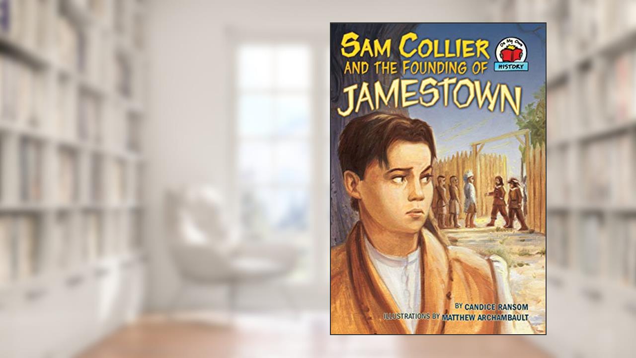 Sam Collier and the Founding of Jamestown (On My Own History), written by Candice Ransom