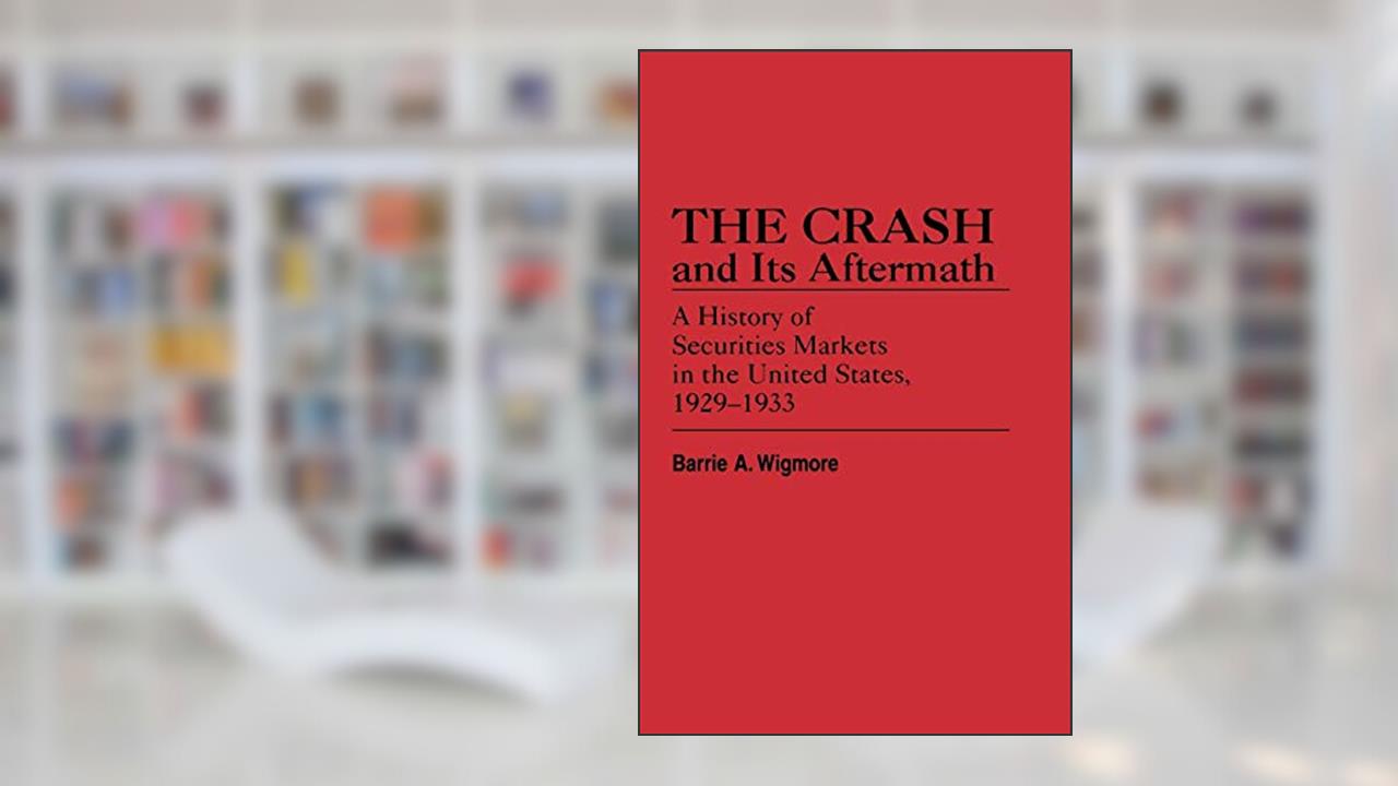 The Crash and Its Aftermath: A History of Securities Markets in the United States, 1929-1933 (Contributions in Economics and Economic History), written by Barrie A. Wigmore