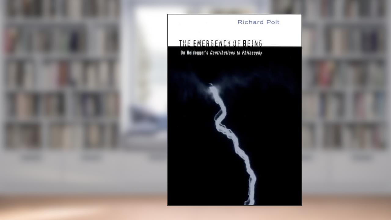 The Emergency of Being: On Heidegger's "Contributions to Philosophy", written by Richard Polt