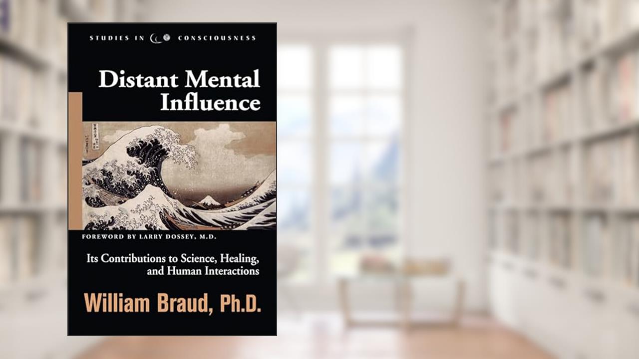 Distant Mental Influence: Its Contributions to Science, Healing, and Human Interactions (Studies in Consciousness), written by William Braud