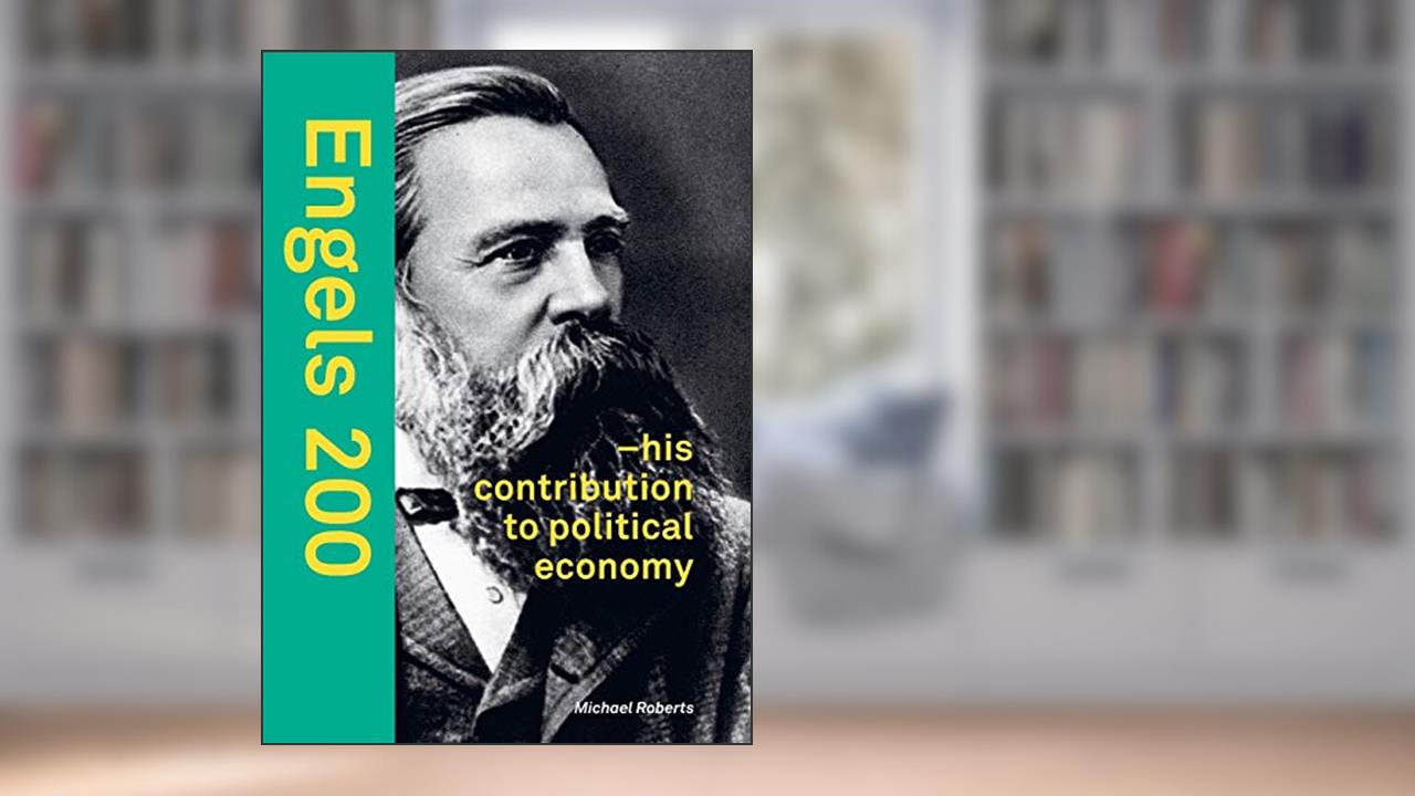 Engels 200: - his contribution to political economy, written by Michael Roberts