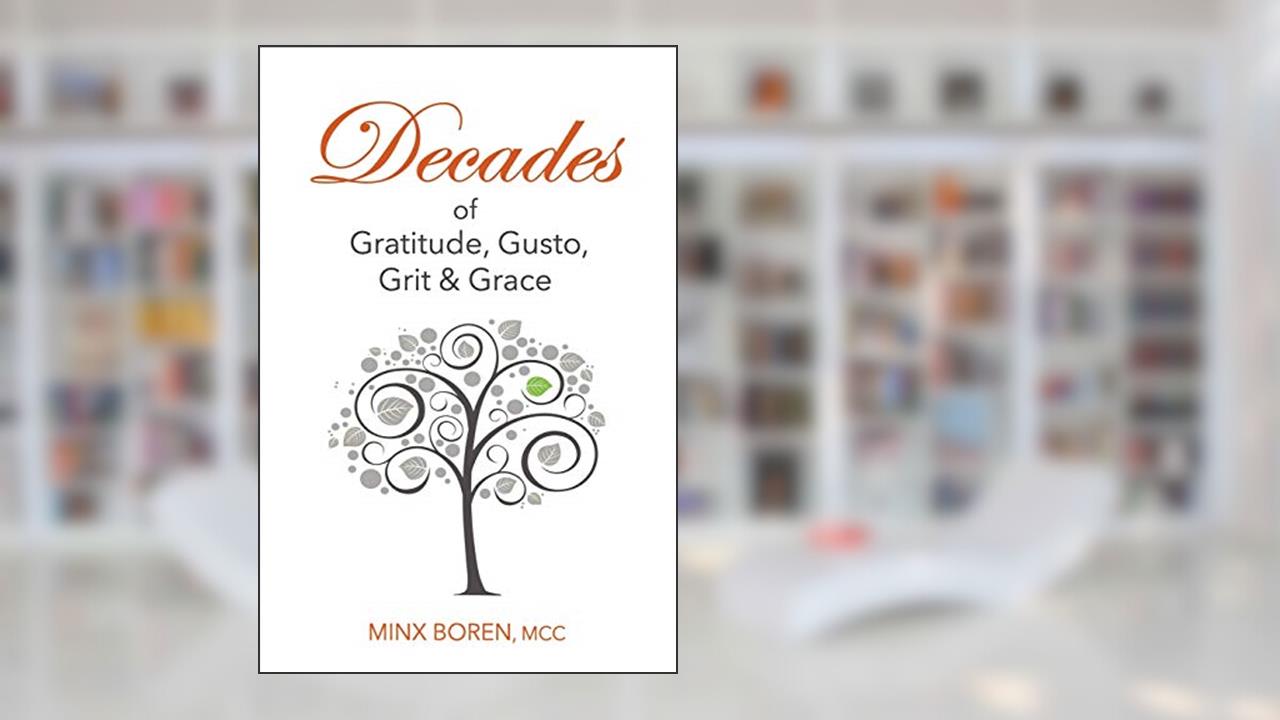 Decades of Gratitude, Gusto, Grit and Grace, written by Minx Boren