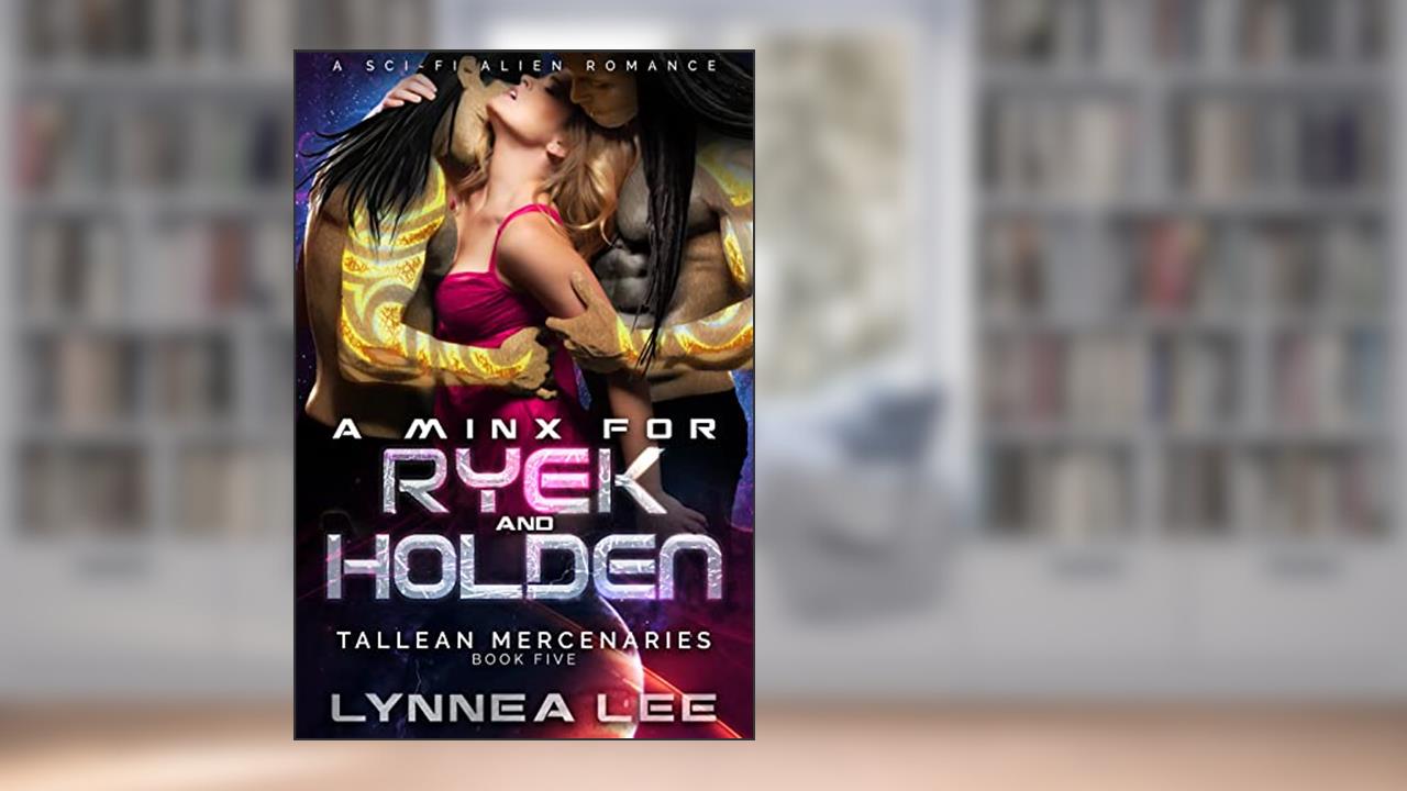 A Minx for Ryek & Holden : A Sci Fi Alien Romance (Tallean Mercenaries Book 5), written by Lynnea Lee