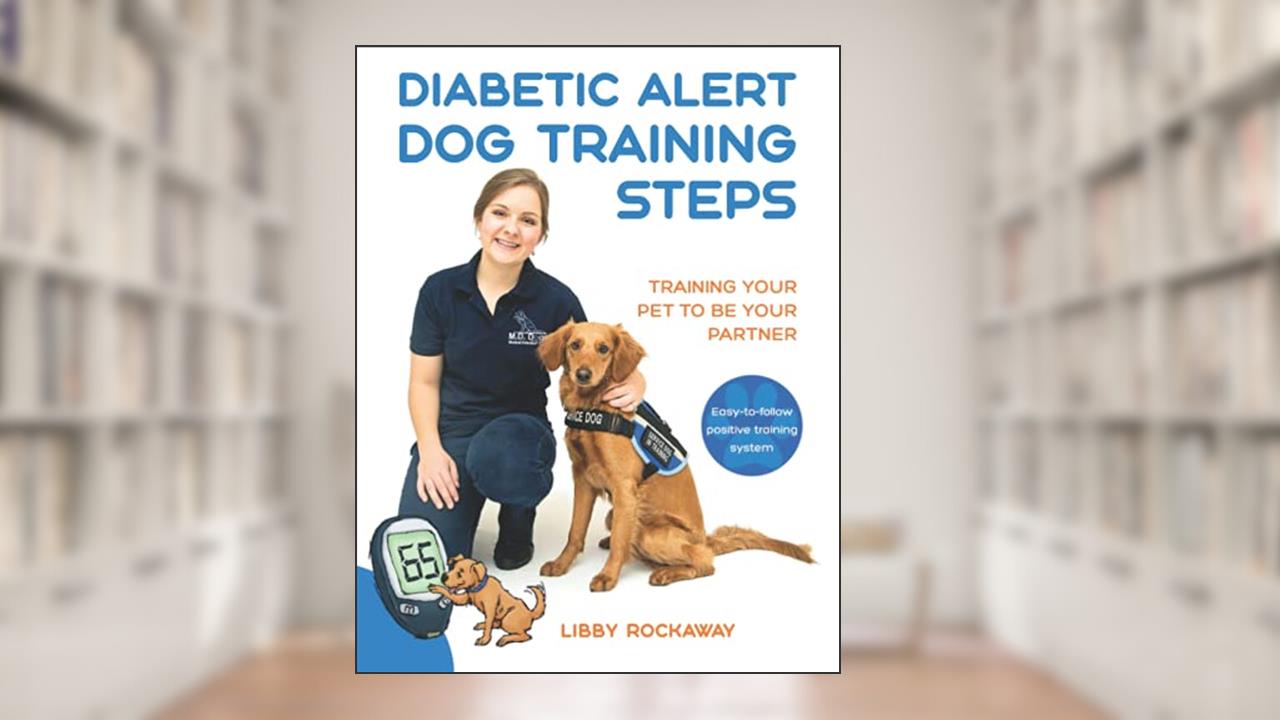 Diabetic Alert Dog Training Steps: Training Your Pet To Be Your Partner, written by Libby Rockaway