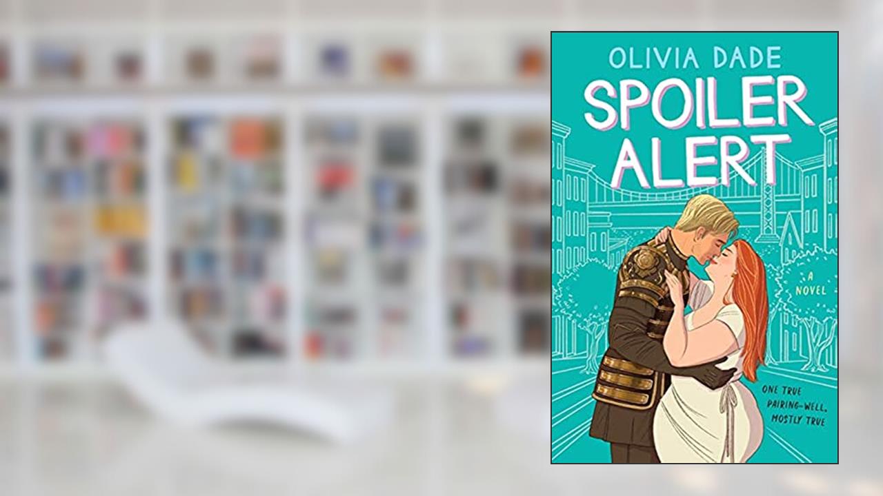 Spoiler Alert: A Novel (Spoiler Alert, 1), written by Olivia Dade