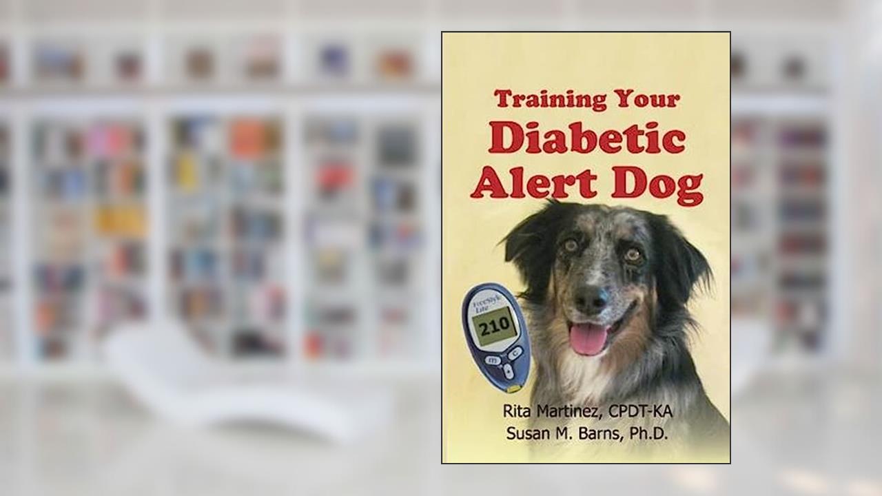 Training Your Diabetic Alert Dog, written by Rita Martinez CPDT-K; Sue Barns Ph.D.