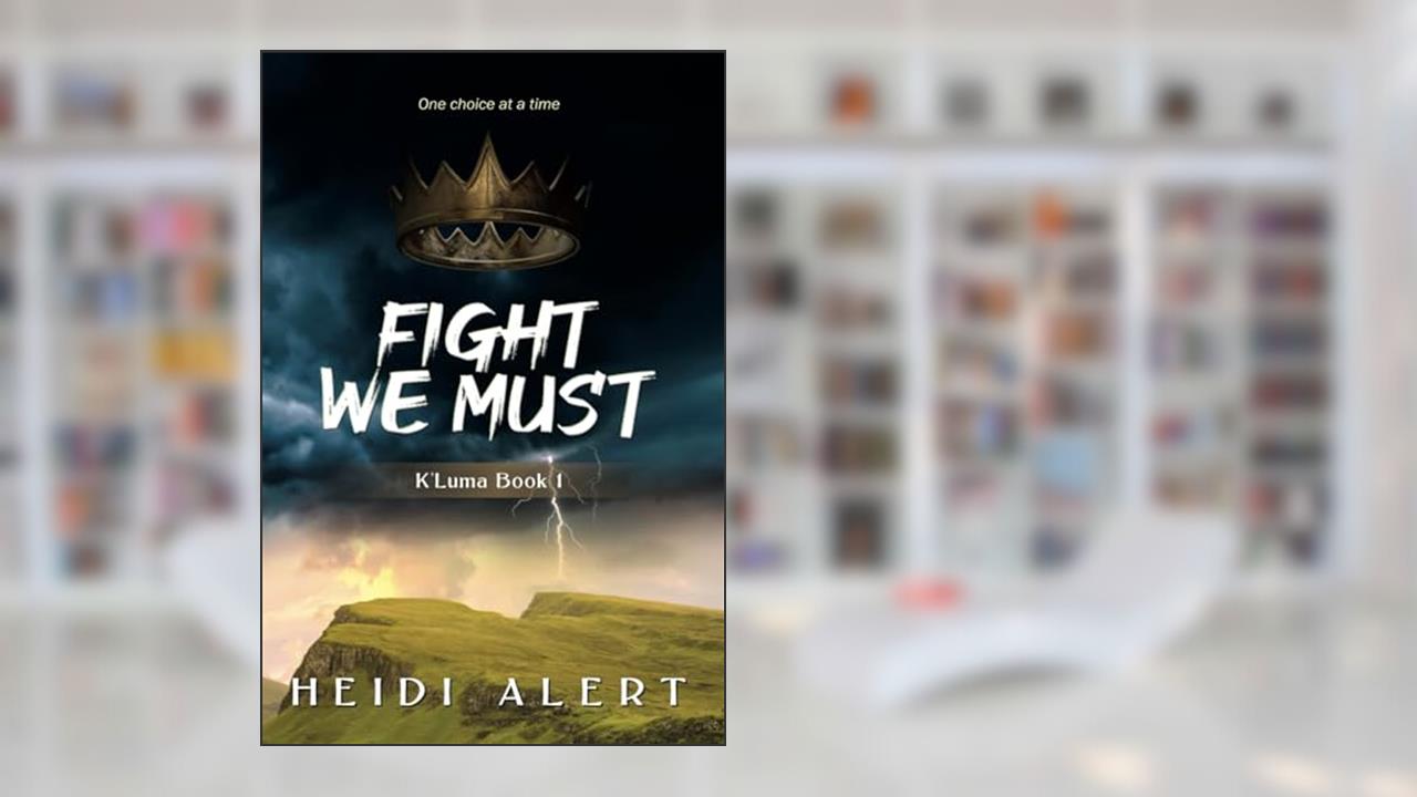 Fight We Must (K'Luma Series), written by Heidi Alert