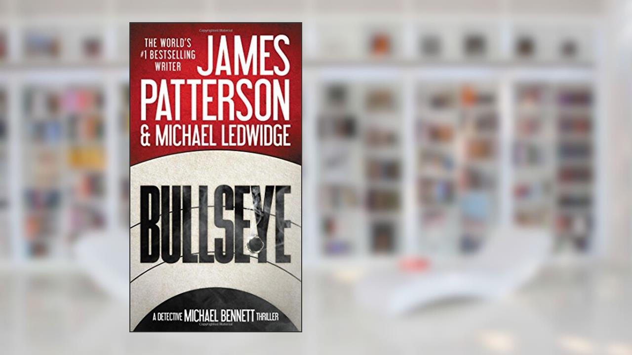 Bullseye (A Michael Bennett Thriller, 9), written by James Patterson; Michael Ledwidge