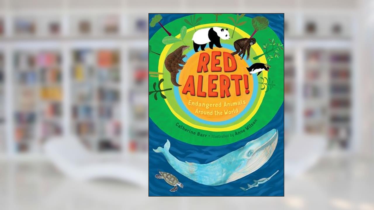 Red Alert! Endangered Animals Around the World, written by Catherine Barr