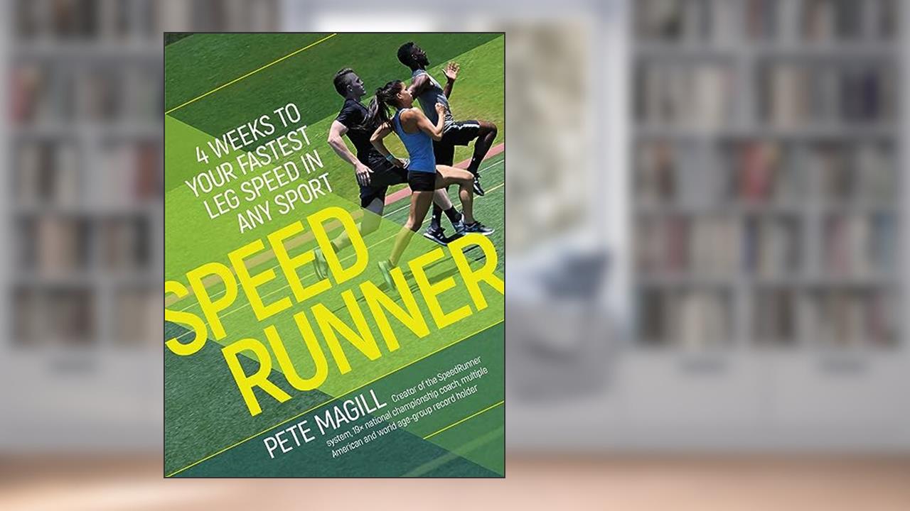 SpeedRunner: 4 Weeks to Your Fastest Leg Speed In Any Sport, written by Pete Magill