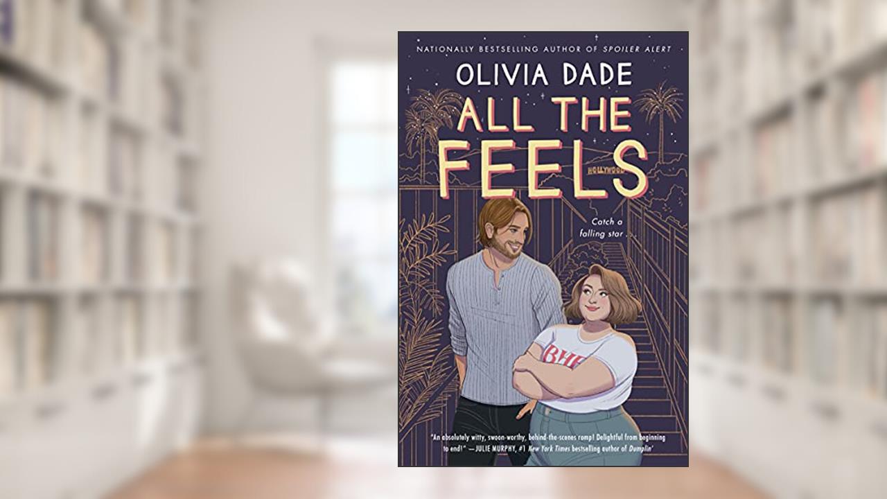 All the Feels: A Novel (Spoiler Alert Book 2), written by Olivia Dade