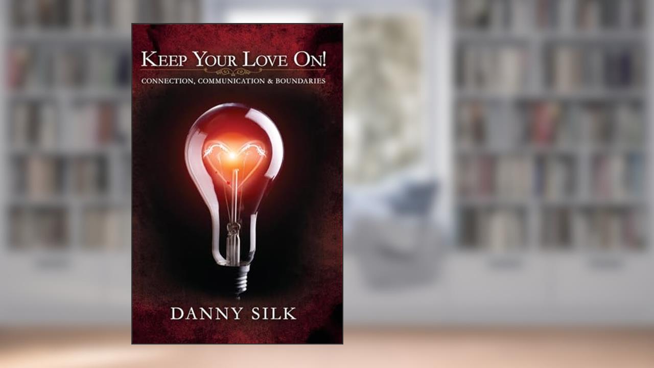 Keep Your Love On: Connection Communication And Boundaries, written by Danny Silk