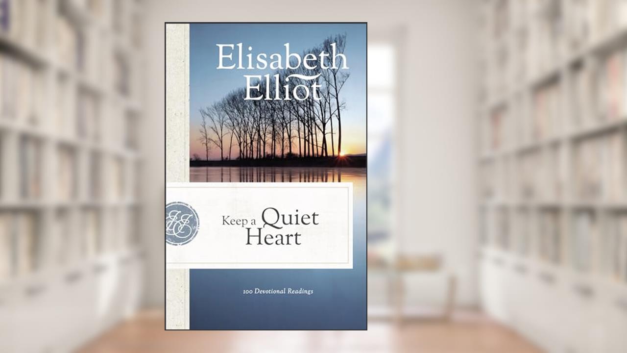 Keep a Quiet Heart: 100 Devotional Readings, written by Elisabeth Elliot