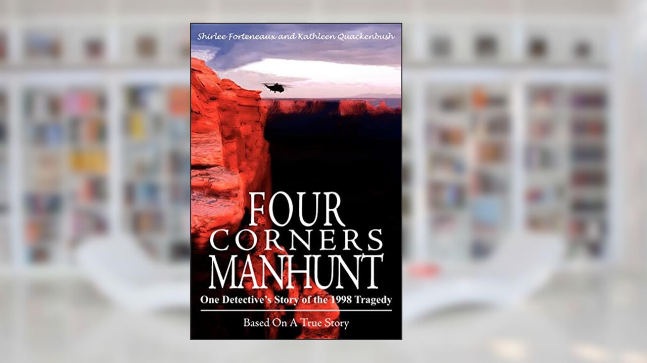 Four Corners Manhunt: One Detective's Story of the 1998 Tragedy, written by Shirlee Forteneaux; Kathleen Quackenbush