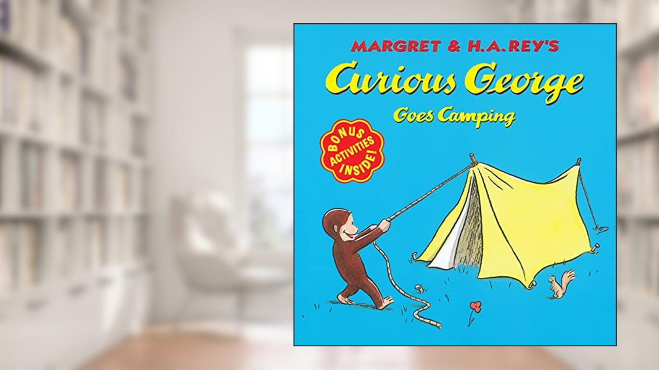 Curious George Goes Camping, written by H. A. Rey; Margret Rey