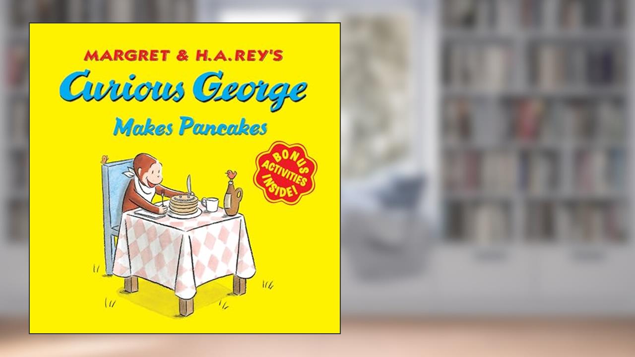Curious George Makes Pancakes, written by H. A. Rey