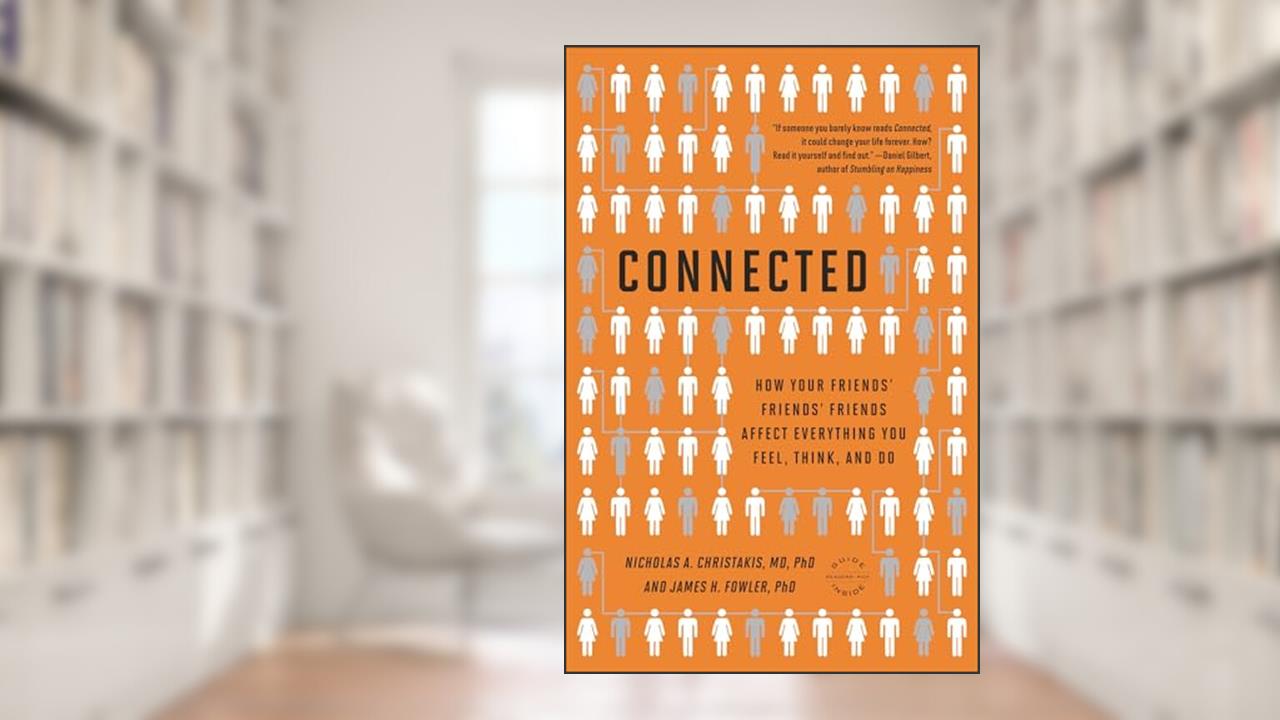 Connected: The Surprising Power of Our Social Networks and How They Shape Our Lives, written by Nicholas A. Christakis; James H. Fowler