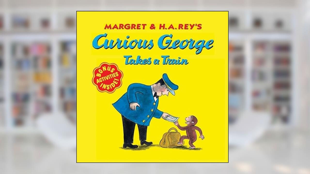 Curious George Takes a Train, written by H. A. Rey; Margret Rey