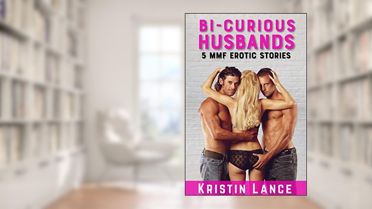 Bi-Curious Husbands: A Collection of 5 Sexy MMF Erotic Romances (Kristin Lance Anthologies), written by Kristin Lance