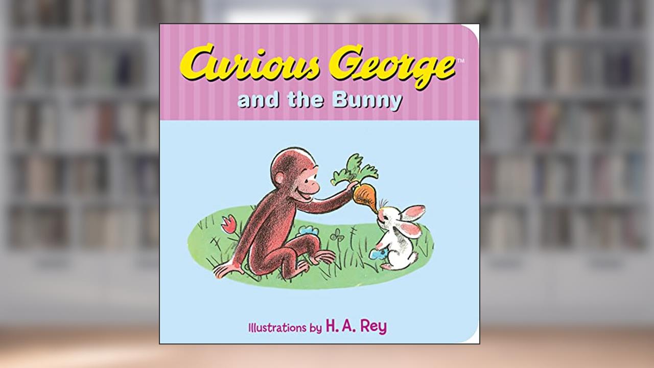 Curious George and the Bunny, written by H. A. Rey; Margret Rey
