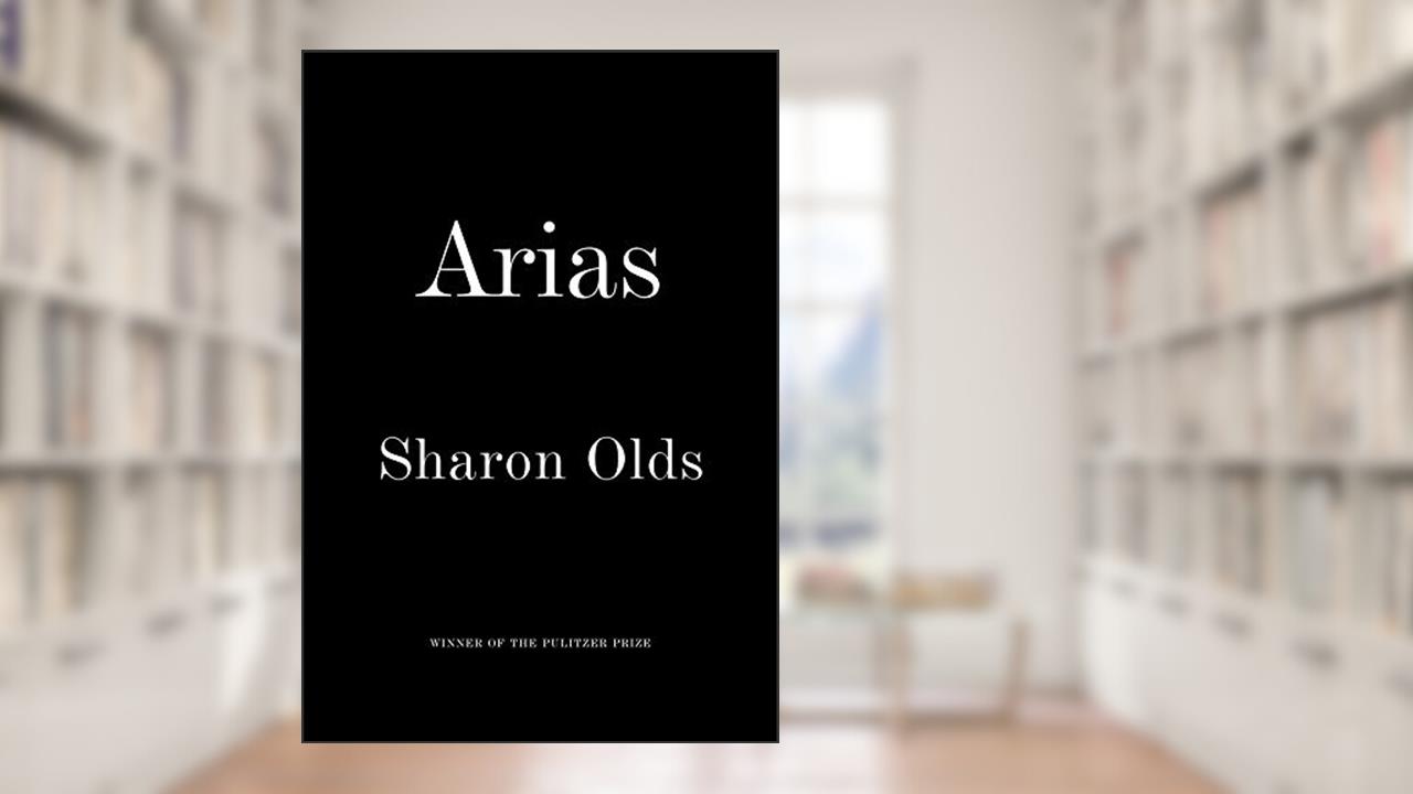 Arias, written by Sharon Olds