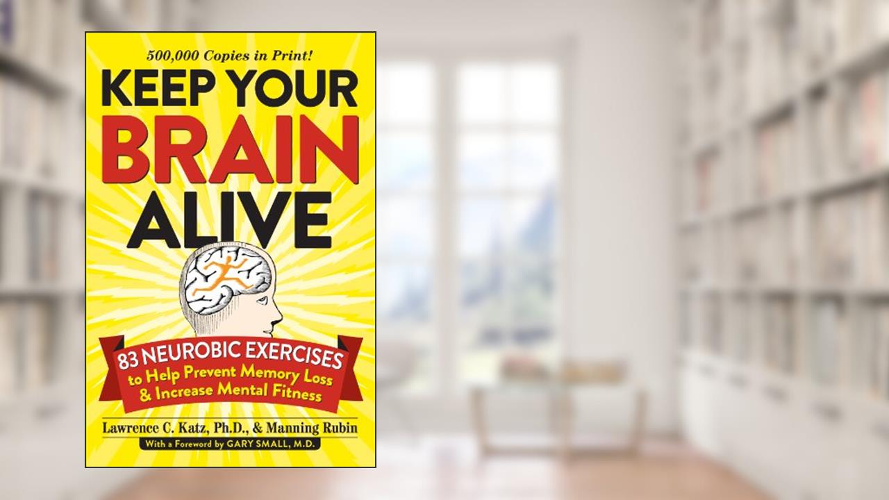 Keep Your Brain Alive: 83 Neurobic Exercises to Help Prevent Memory Loss and Increase Mental Fitness, written by Lawrence Katz; Manning Rubin