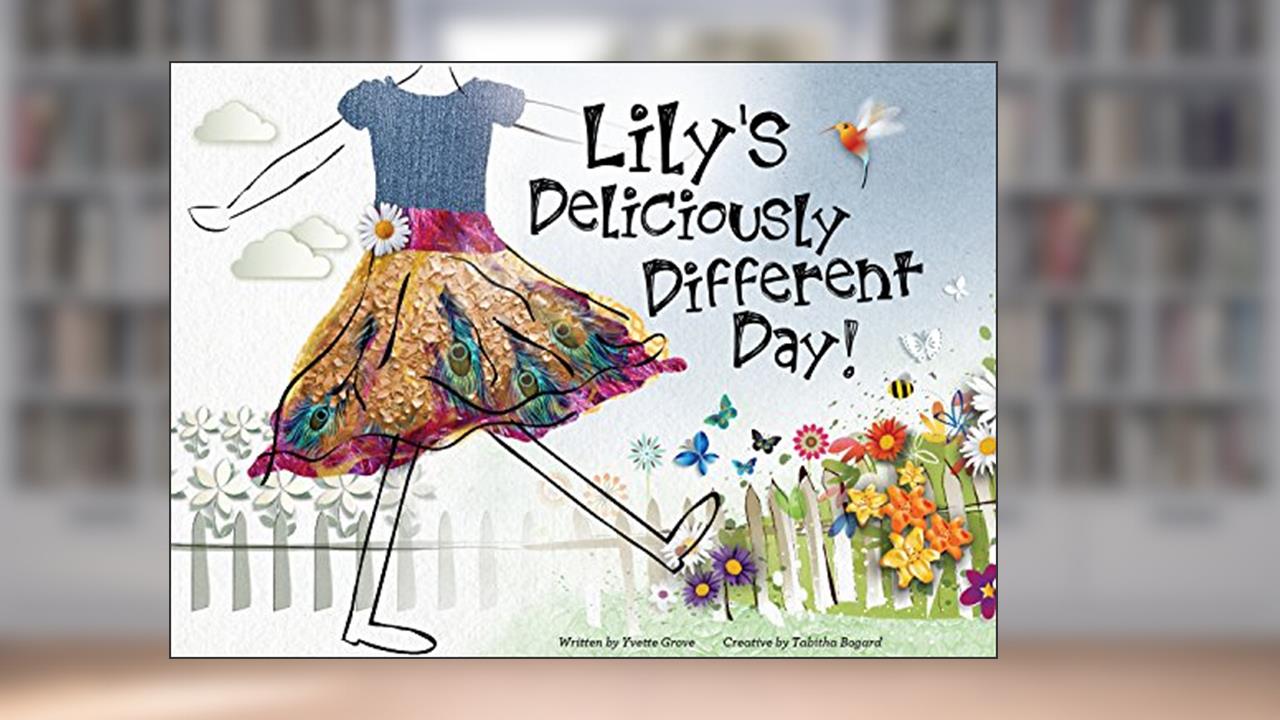 Lily's Deliciously Different Day, written by Yvette Grove