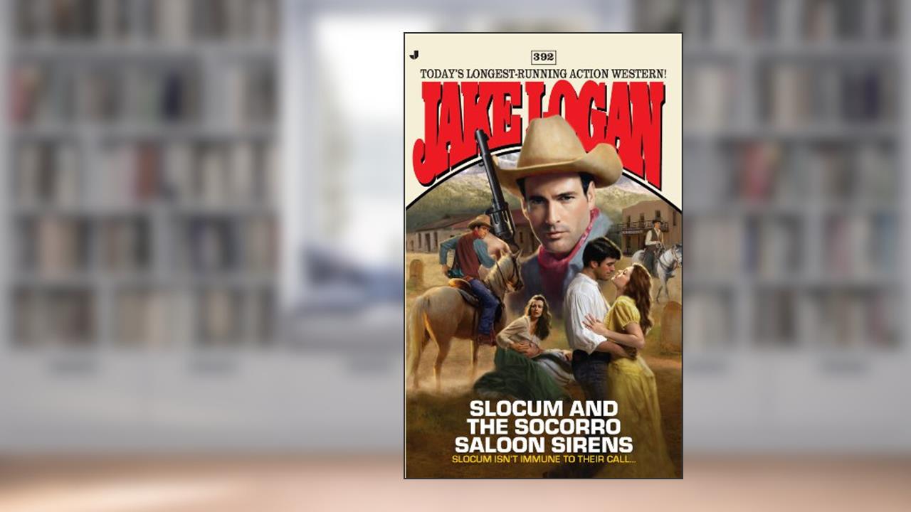 Slocum #392: Slocum and the Socorro Saloon Sirens, written by Jake Logan