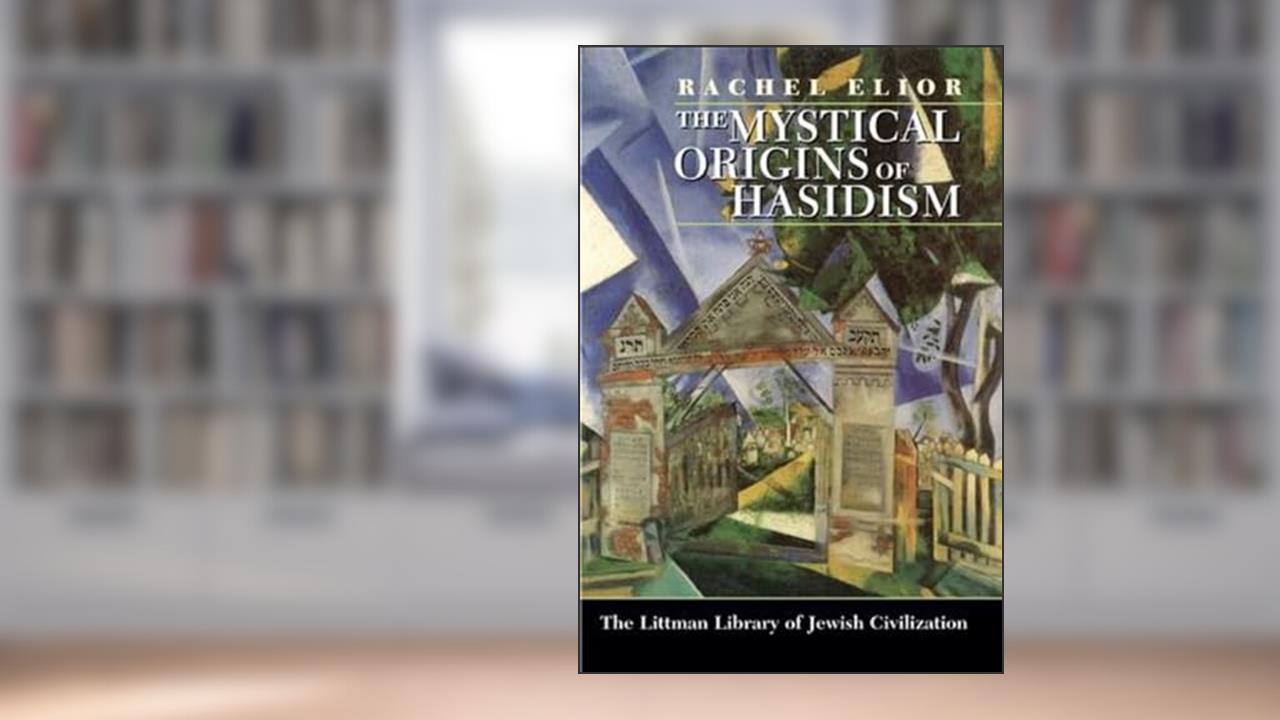 The Mystical Origins of Hasidism (The Littman Library of Jewish Civilization), written by Rachel Elior