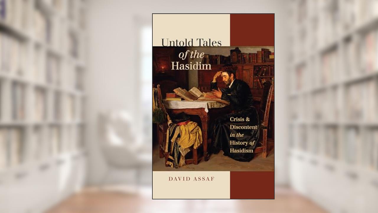 Untold Tales of the Hasidim: Crisis and Discontent in the History of Hasidism (The Tauber Institute Series for the Study of European Jewry), written by David Assaf