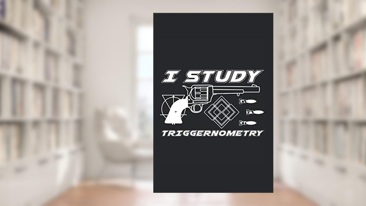 I Study Triggernometry Gun Owner 2nd Amendment: (6x9 Journal): College Ruled Lined Writing Notebook, 120 Pages, written by College Lined Journals