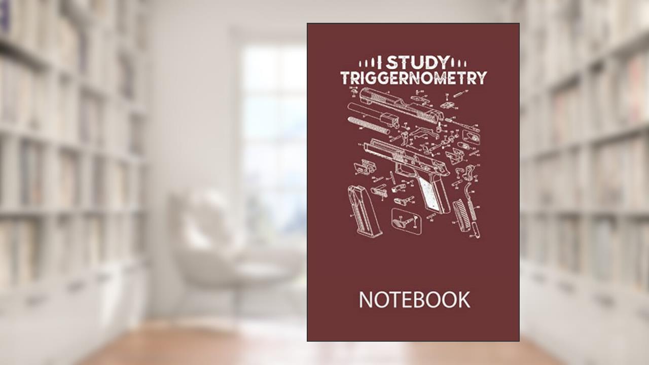 I Study Triggernometry On Back Gun Funny Gift: Ruled Notebook/Journal - Lined Journal 6 x 9 in. Personal Journal for Daily Thoughts, Goals, and Affirmations, written by yama NOTEPUB