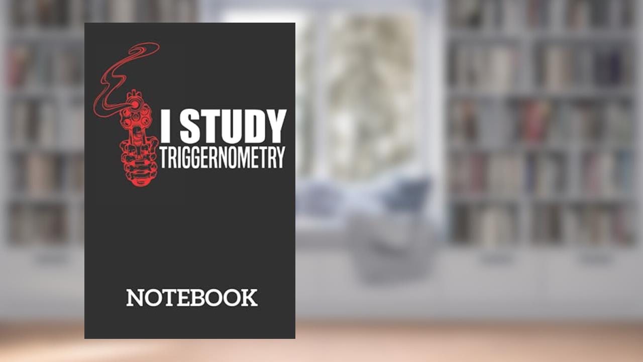 I Study Triggernometry Pro Gun Math Trigonometry: Ruled Notebook/Journal - Lined Journal 6 x 9 in. Personal Journal for Daily Thoughts, Goals, and Affirmations, written by YASS PUB
