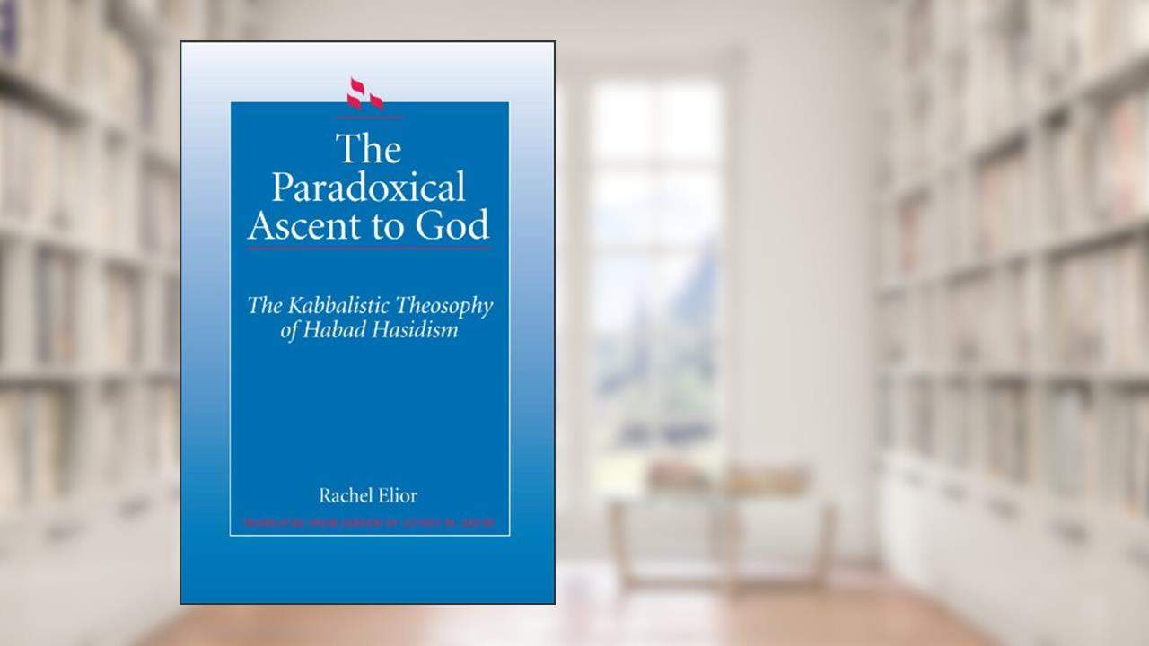 The Paradoxical Ascent to God: The Kabbalistic Theosophy of Habad Hasidism (Judaica Hermen Mystic Religion), written by Rachel Elior